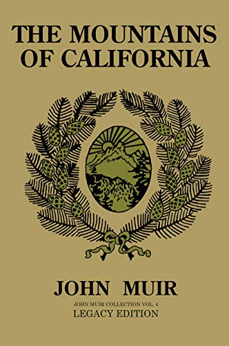 The Mountains Of California (Legacy Edition): Journals Of Alpine Exploration And Natural History Study In The West (The Doublebit John Muir Collection Book 4) (English Edition)