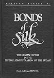 Bonds of Silk: The Human Factor in the British Administration of the Sudan (AFRICAN SERIES)