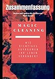 Zusammenfassung: Magic Cleaning - Wie richtiges Aufräumen Ihr Leben verändert: Review und Analyse des Buches von Marie Kondo