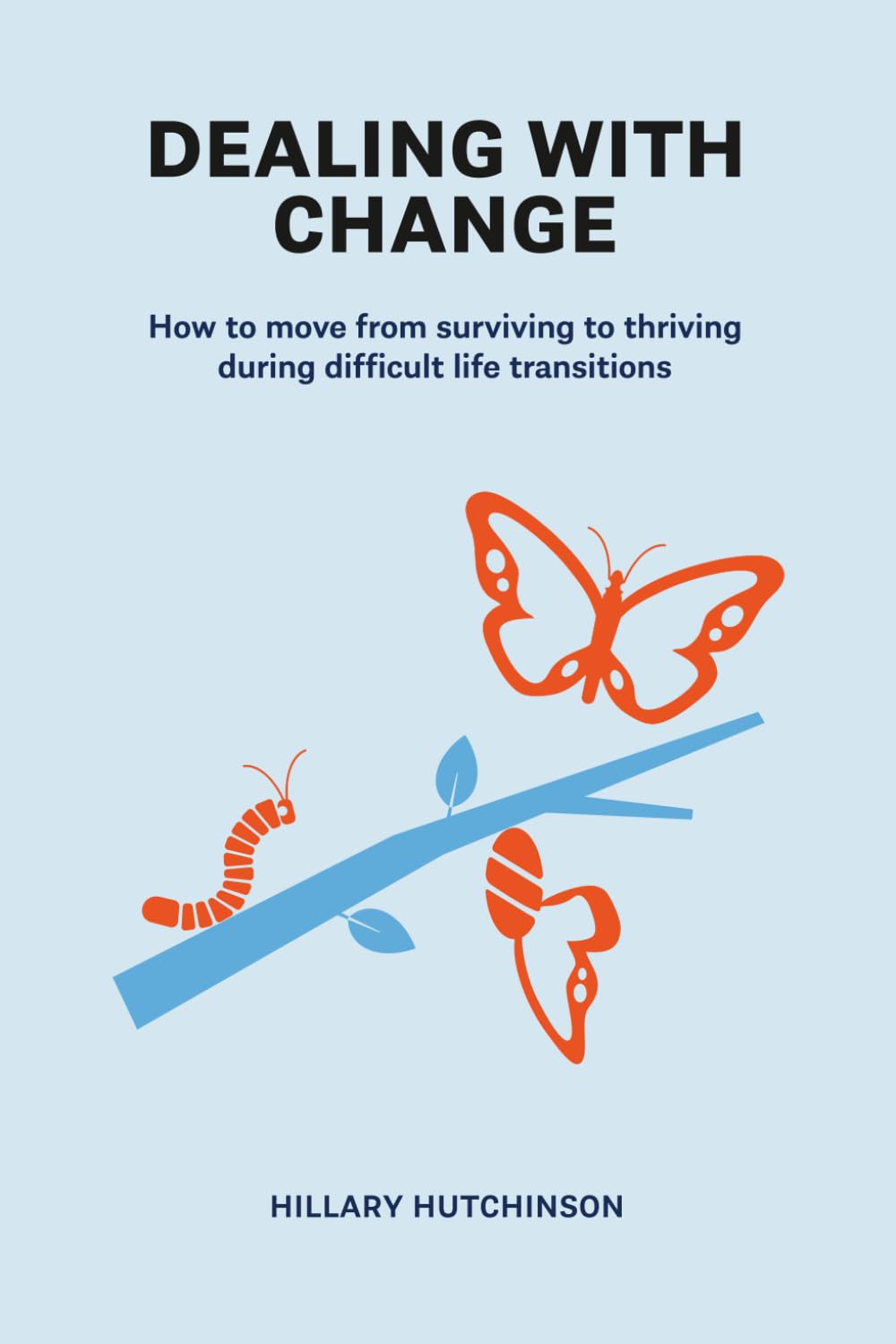 Dealing with Change: How to move from surviving to thriving during difficult life transitions