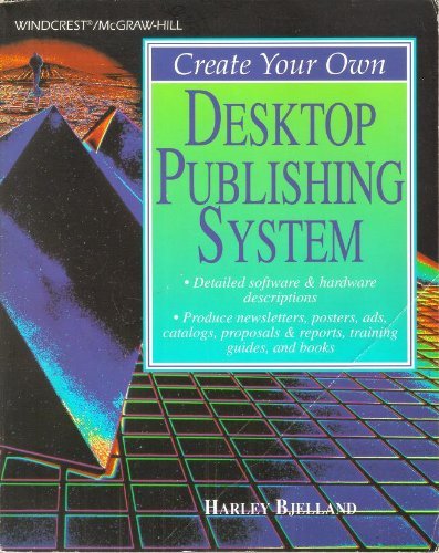 Create Your Own Desktop Publishing System (Create Your Own Series)