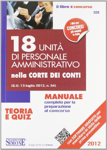 18 unità di personale amministrativo nella Corte dei Conti. Manuale completo per la preparazione al concorso. Teoria e quiz. Con aggiornamento online 18 unità di personale amministrativo nella Corte dei Conti. Manuale completo per la preparazione al concorso. Teoria e quiz. Con aggiornamento online