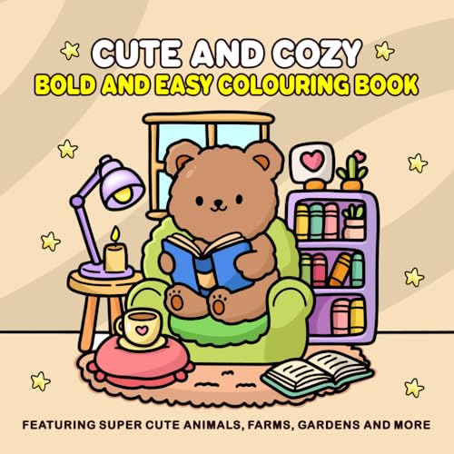 Cute and Cozy: Bold and Easy Coloring Book for Adults and Teens for Relaxation Featuring Super Cute Animals, Farms, Gardens and more