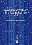 Paradigmenwechsel oder eine neue Sicht auf die Welt: Quantenwelt ohne Wunder - Hans Schäfer 