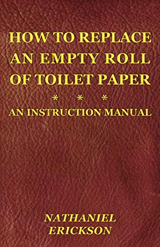 How To Replace An Empty Roll Of Toilet Paper: An Instruction Manual