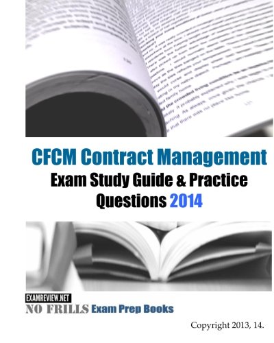 CFCM Contract Management Exam Study Guide & Practice Questions 2014 ...