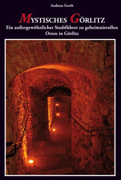 Mystisches Görlitz: Ein außergewöhnlicher Stadtführer zu geheimnisvollen Orten in Görlitz