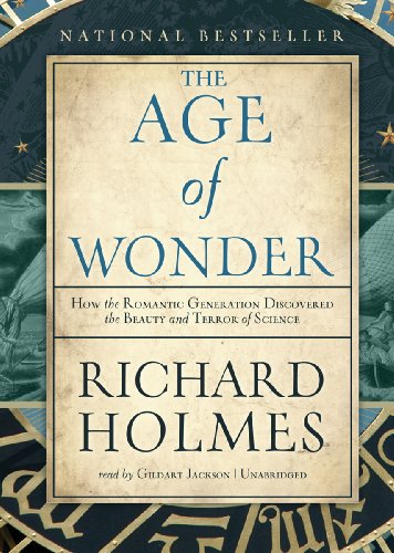The Age of Wonder: How the Romantic Generation Discovered the Beauty and Terror of Science