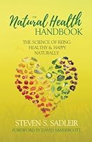The Natural Health Handbook: The Science of Being Healthy & Happy Naturally 1988645018 Book Cover