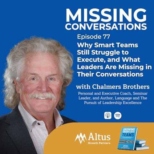 Episode #77: Why Smart Teams Still Struggle to Execute, and What Leaders Are Missing in Their Conversations