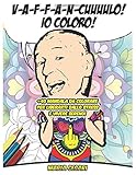  V-A-F-F-A-N-CUUUULO! IO COLORO!: +40 Mandala da Colorare per liberarti dallo Stress e vivere Sereno!