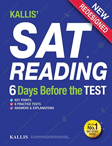 KALLIS' SAT Reading - 6 Days Before the Test: (College SAT Prep + Study Guide Book for the New SAT