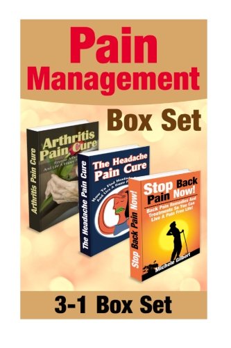 Pain Management Box Set: How To Find Headache, Arthritis And Back Pain Reli