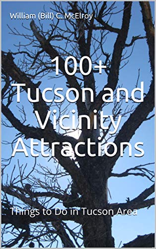 100+ Tucson and Vicinity Attractions: Things to Do in Tucson Area (Western States Tour Guide Series) (English Edition)
