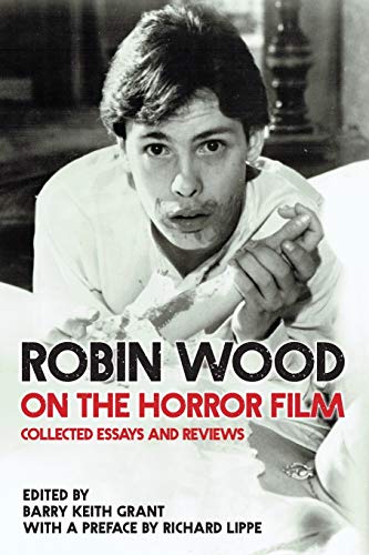 Robin Wood on the Horror Film: Collected Essays and Reviews (Contemporary Approaches to Film and Media Studies)