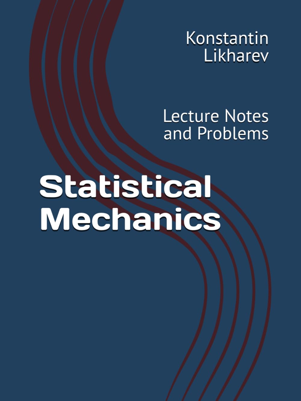 Statistical Mechanics: Lecture Notes and Problems (Essential Graduate Physics)