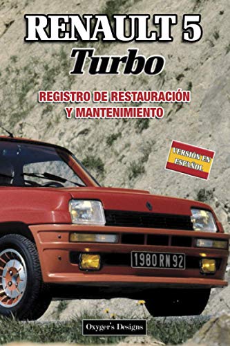 RENAULT 5 TURBO: REGISTRO DE RESTAURACIÓN Y MANTENIMIENTO (Ediciones en español) (Spanish Edition) RENAULT 5 TURBO: REGISTRO DE RESTAURACIÓN Y MANTENIMIENTO (Ediciones en español) (Spanish Edition)
