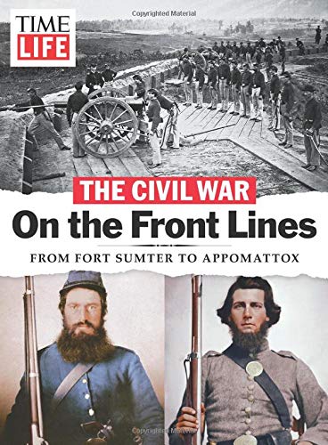 TIME-LIFE Civil War: On the Front Lines: From Fort Sumter to Appomattox