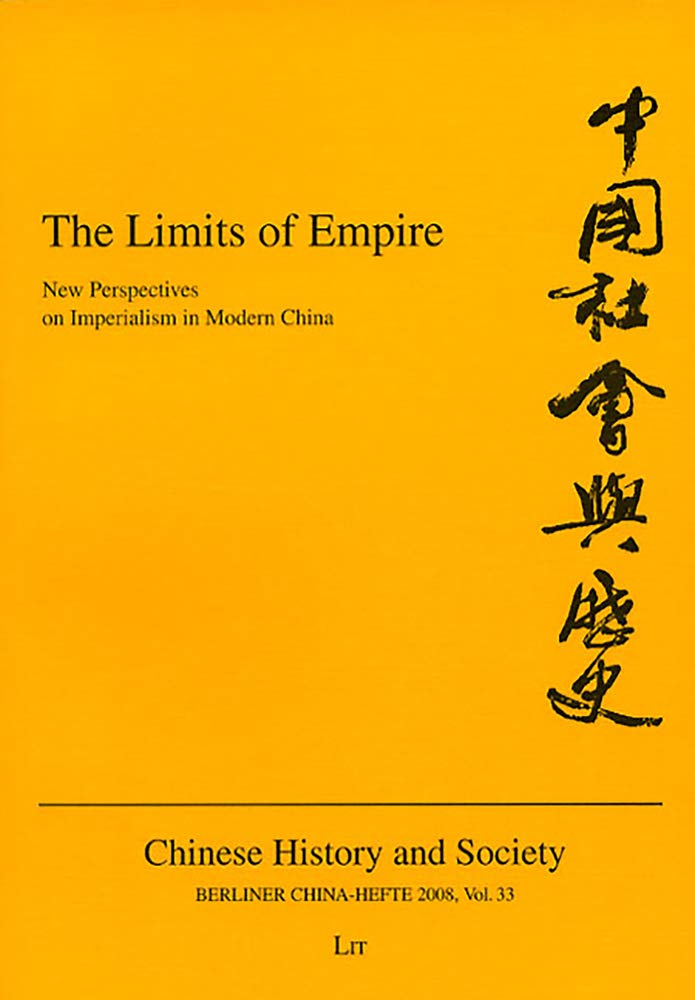 The Limits of Empire: New Perspectives on Imperialism in Modern China: No. 33 (Berliner China-hefte - Chinese History and Society) Paperback – Import, 2 July 2008