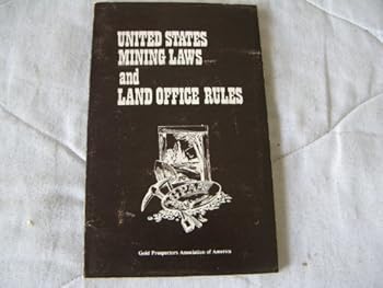 United States Mining Laws and Land Office Rules