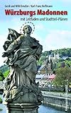 Würzburgs Madonnen: mit Leitfaden und Stadtteil-Plänen, durchgehend farbig - Gerdi und Willi Kreußer, Karl-Franz Hoffmann 