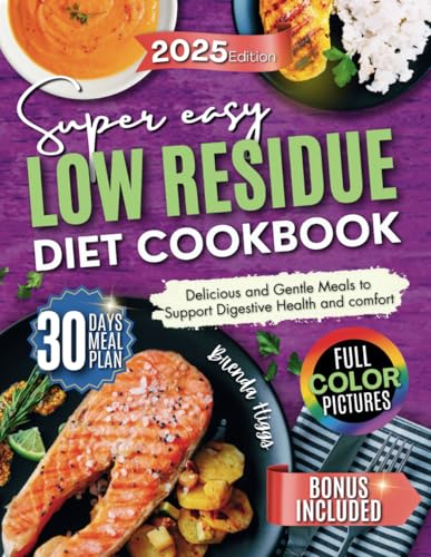 Low Residue Diet Cookbook: Delicious And Gentle Meals To Support Digestive Health And Comfort"