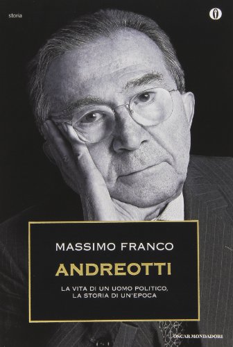 Andreotti. La vita di un uomo politico, la storia di un'epoca Andreotti. La vita di un uomo politico, la storia di un'epoca