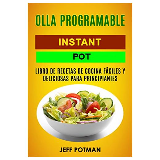 Olla programable: Libro de Recetas de Cocina Fáciles y Deliciosas para Principiantes (Instant Pot)