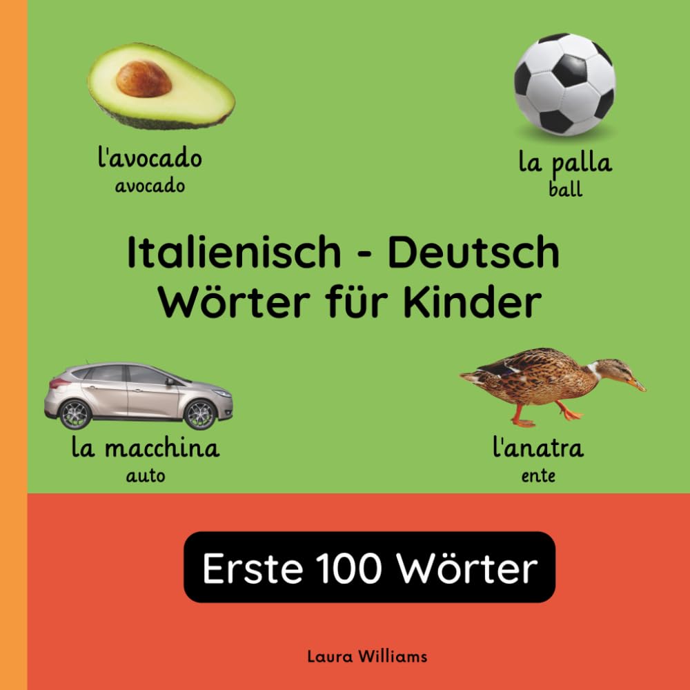 Italienisch - Deutsch Wörter für Kinder - Erste 100 Wörter: Italienisch Lernen für Kinder und Anfänger - Zweisprachiges Bilderbuch auf Italienisch mit ... Kinderbücher (Deutsch-Italienisch))