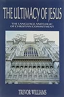 The Ultimacy of Jesus: The Language and Logic of Christian Commitment 1899750428 Book Cover