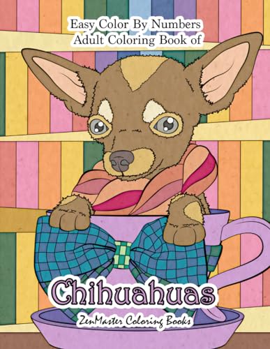 Easy Color By Numbers Adult Coloring Book of Chihuahuas: Chihuahua Color By Number Coloring Book for Adults for Stress Relief and Relaxation (Adult Color By Number Coloring Books, Band 42)