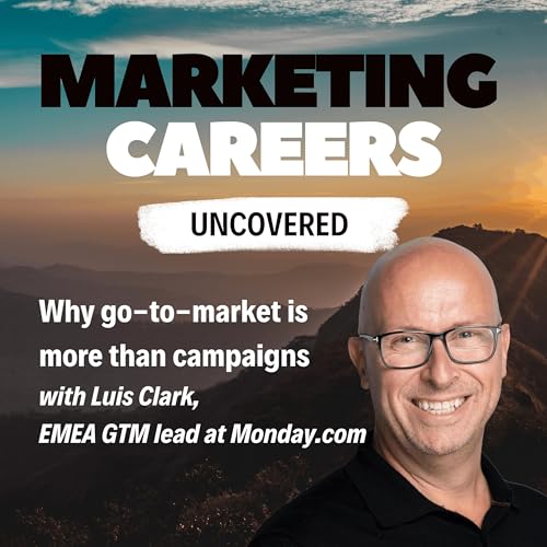 Why go-to-market is more than campaigns - with Luis Clark, EMEA GTM lead at Monday.com