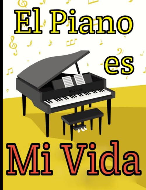 El piano es mi vida Cuaderno de música con pentagramas en blanco para el piano. Escribe, reescribe tus canciones y piezas musicales en clave de sol