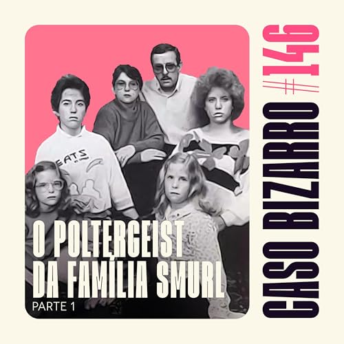Caso Bizarro | CB #146 - O poltergeist da família Smurl (Invocação do Mal) - Parte 01 Podcast Por capa