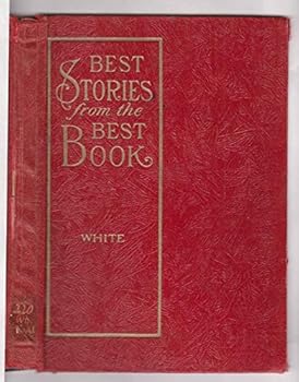 BEST STORIES FROM THE BEST BOOK-AN ILLUSTRATED BIBLE COMPANION FOR THE HOME WITH AN INTRODUCTORY DEPARTMENT OF EASY LESSONS FOR CHILDREN-JACOB AND ESAU, JACOB RETURNS TO CANAAN, JOSEPH IN BONDAGE, JOS
