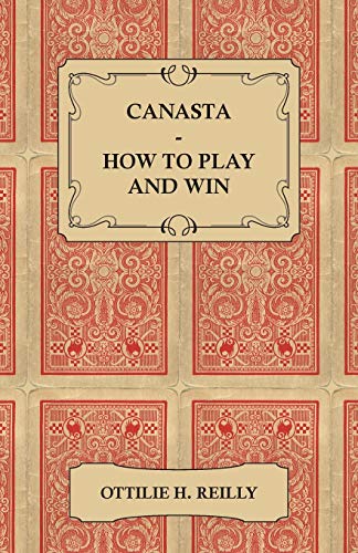 Canasta - How to Play and Win - Including the Official Rules and Pointers for Play