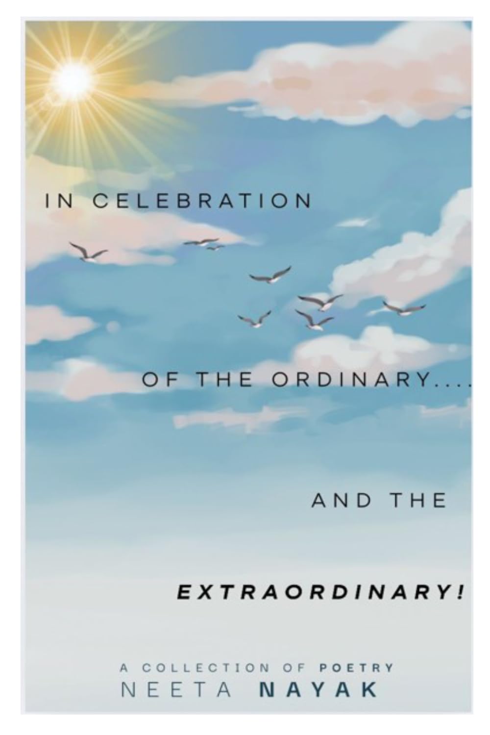 In Celebration of the Ordinary (and the extraordinary!): Poems to suit the heart, steady the mind, and soothe the soul - ALL PROFITS ARE DONATED TO A CHARITY FIGHTING HUNGER.
