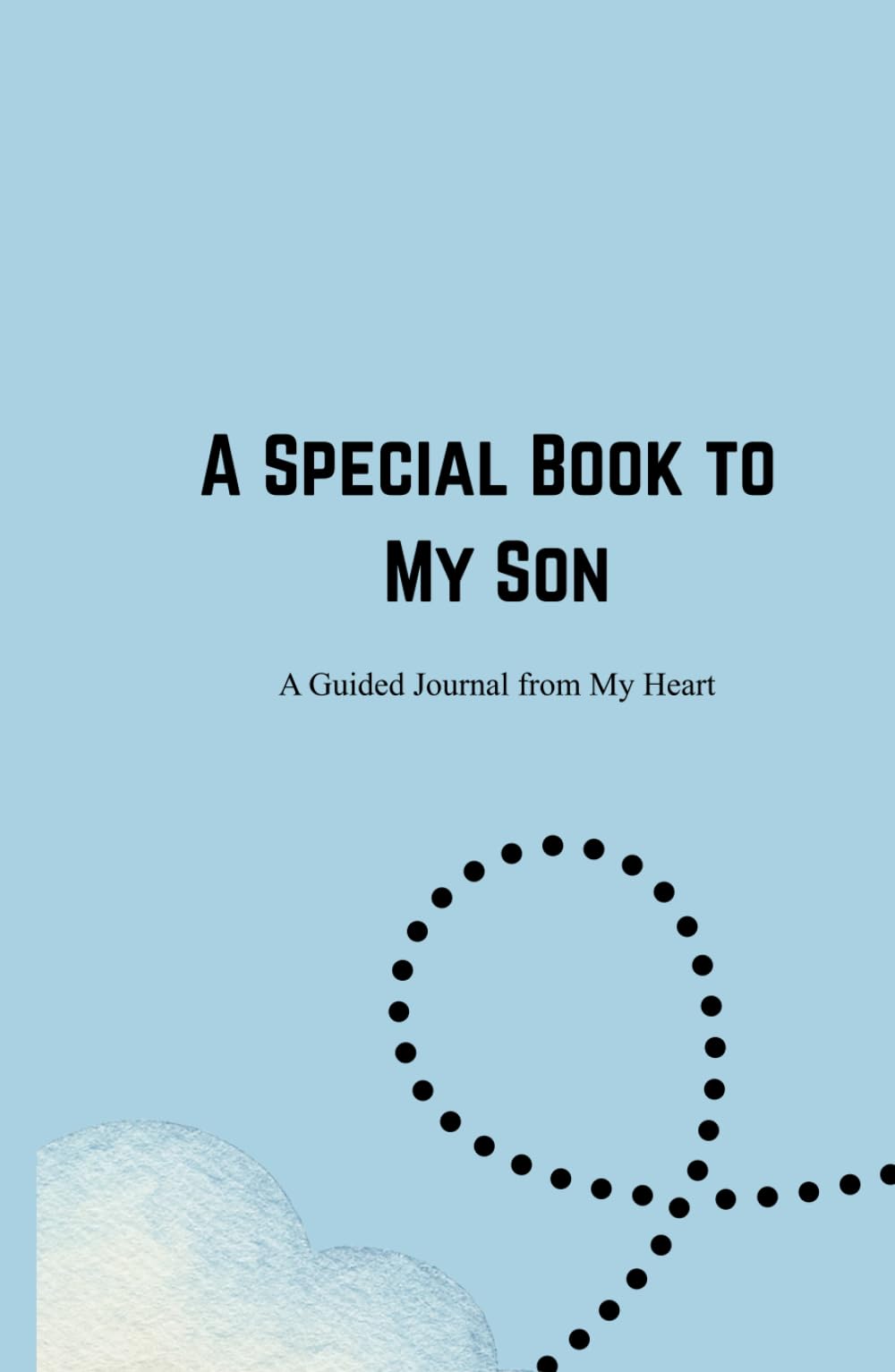 A Special Book to My Son: A Guided Journal from My Heart