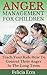 Anger Management for Children: Teach Your Kids How to Control Their Anger in the Long Term (Anger Management Series Book 1) (English Edition)