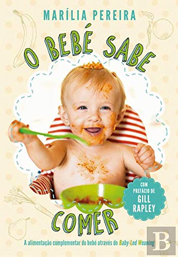 O Bebé Sabe Comer A alimentação complementar do bebé através do Baby-Led Weaning