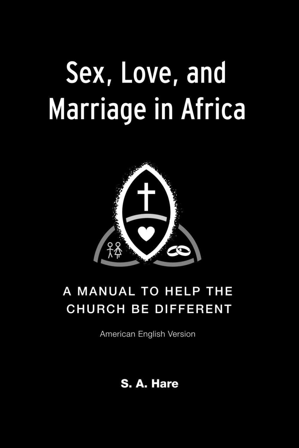 Sex, Love, and Marriage in Africa: A Manual to Help the Church be Different