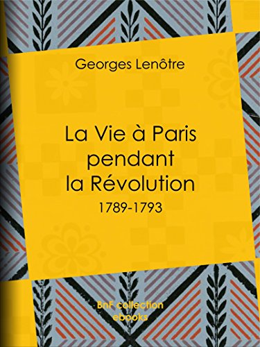 Télécharger La Vie à Paris pendant la Révolution: 1789-1793 Livre eBook France