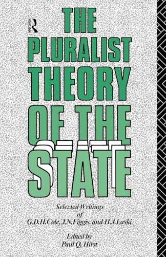 The Pluralist Theory of the State: Selected Writings of G.D.H. Cole, J.N. Figgis and H.J. Laski (Volume 0)