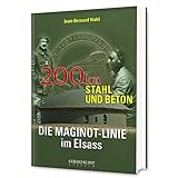  Die Maginot-Linie im Elsass. 200 km Stahl und Beton