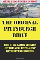 The Original Pittsburgh Bible: The King James Translation Of The New Testament With Pittsburghese And Over 2,000 Yinzes 0615831567 Book Cover