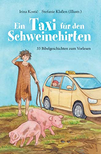 Ein Taxi für den Schweinehirten: 33 Bibelgeschichten zum Vorlesen Ein Taxi für den Schweinehirten: 33 Bibelgeschichten zum Vorlesen