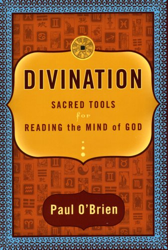 Divination: Sacred Tools for Reading the Mind of God