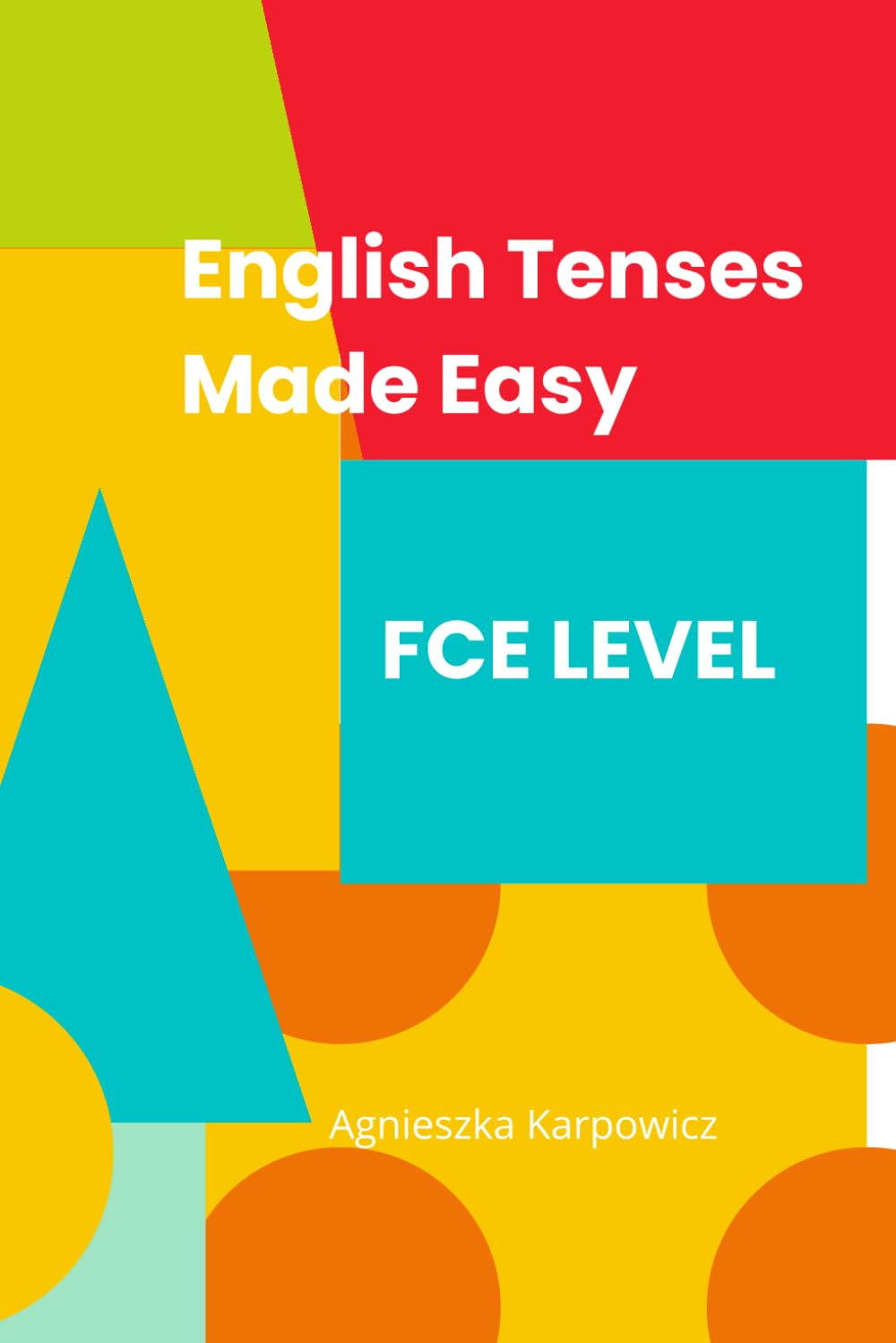 English Tenses Made Easy - FCE Level: Master English Tenses with Confidence
