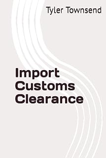 Import Customs Clearance: Processes and Practices at the UK Border