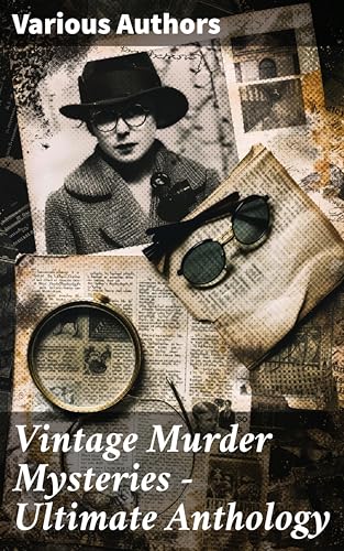 Vintage Murder Mysteries - Ultimate Anthology: Unveiling the Essence of